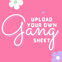 Upload Your Own Gang Sheet