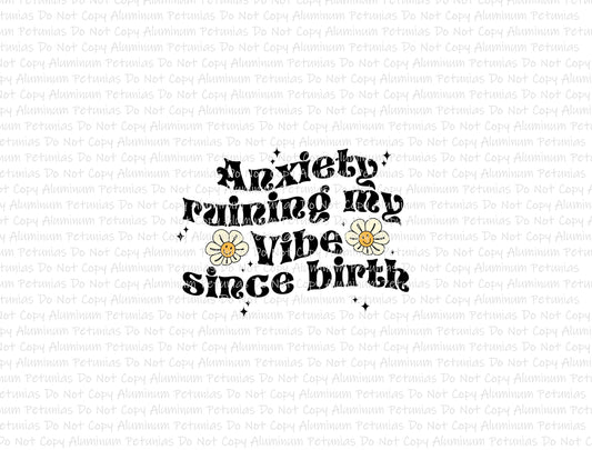 Anxiety Ruining My Vibe Since Birth DTF (Direct to Film) Transfers, Mental Health DTF Transfer Ready to Press