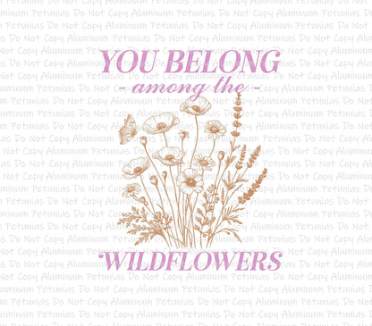 You Belong Among The Wildflowers DTF (Direct to Film) Transfers, Mental Health DTF Transfer Ready to Press,