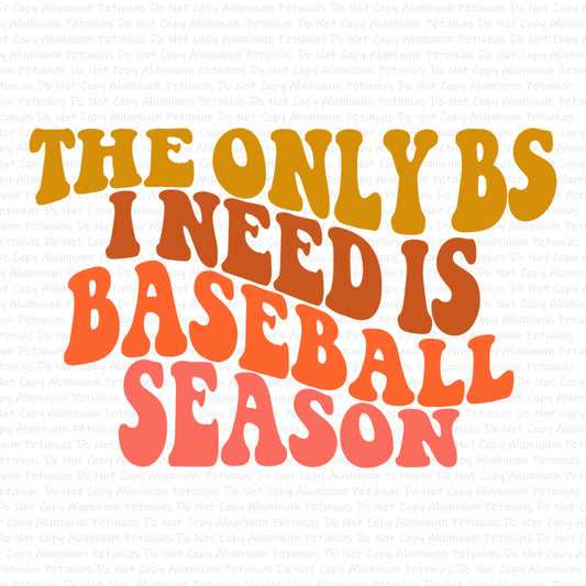 Only Baseball Season DTF (Direct to Film) Transfers, Baseball BS DTF Transfer Ready to Press, 1-3 Day Ship