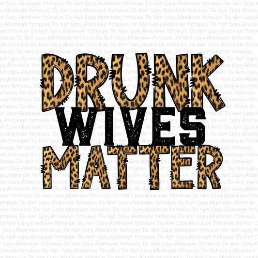 Drunk Wives Matter DTF (Direct to Film) Transfers, Drinking DTF Transfer Ready to Press, 1-3 Day Ship