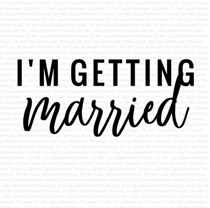 I'm Getting Married DTF (Direct to Film) Transfers, Wedding DTF Transfer Ready to Press, 1-3 Day Ship