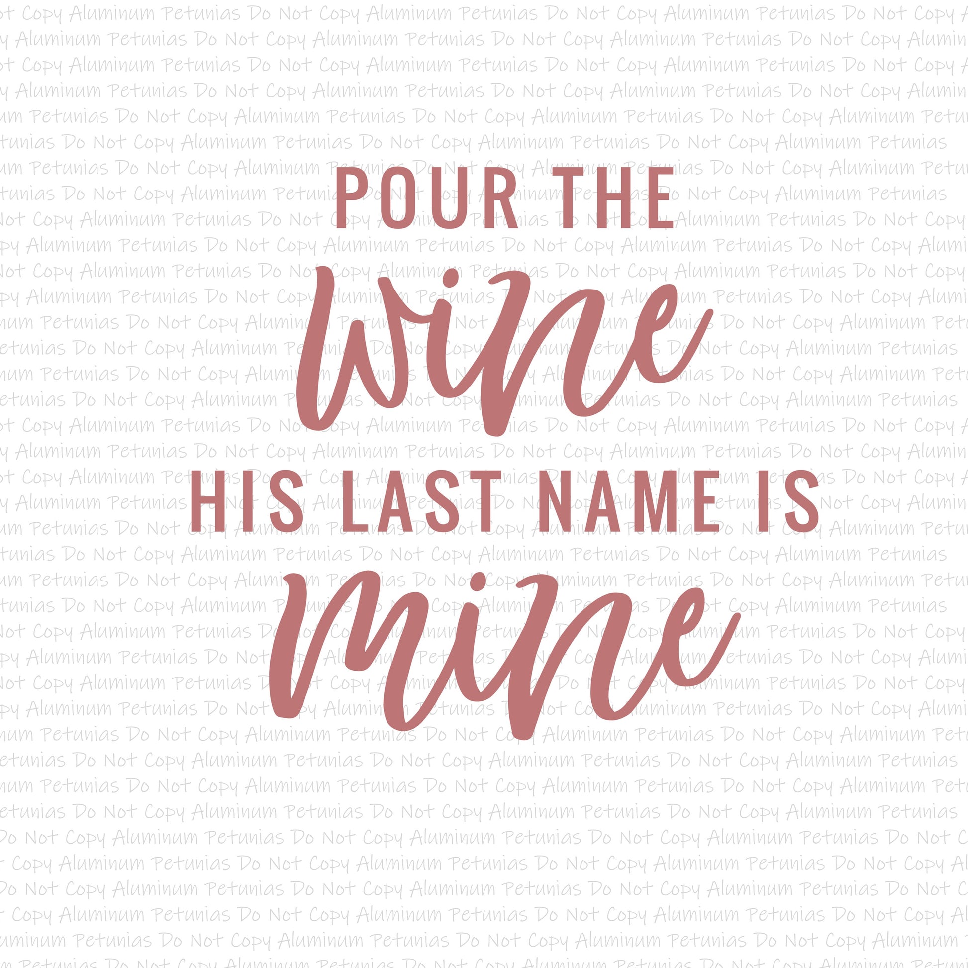 Pour the Wine, His Last Name is Mine DTF (Direct to Film) Transfers, Wedding DTF Transfer Ready to Press, 1-3 Day Ship