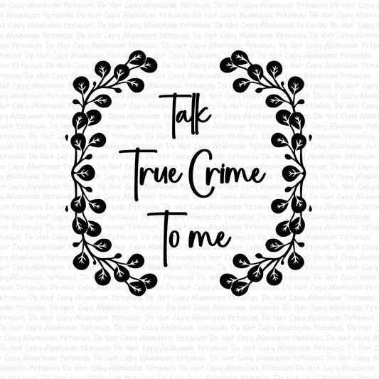 Talk True Crime To Me (Direct to Film) Transfers, True Crime DTF Transfer Ready to Press,