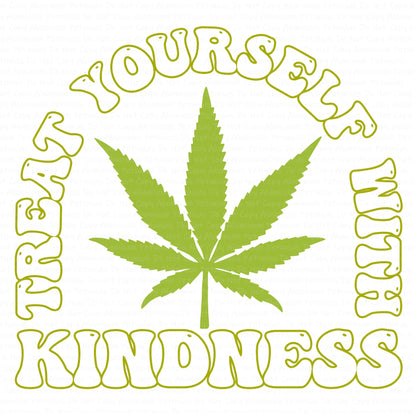 Treat Yourself with Kindness, Weed, 420 DTF (Direct to Film) Transfers, Weed 420 DTF Transfer Ready to Press, 1-3 Day Ship