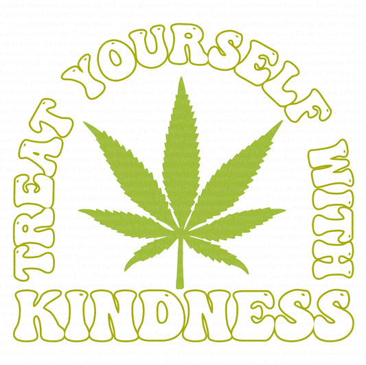 Treat Yourself with Kindness, Weed, 420 DTF (Direct to Film) Transfers, Weed 420 DTF Transfer Ready to Press, 1-3 Day Ship