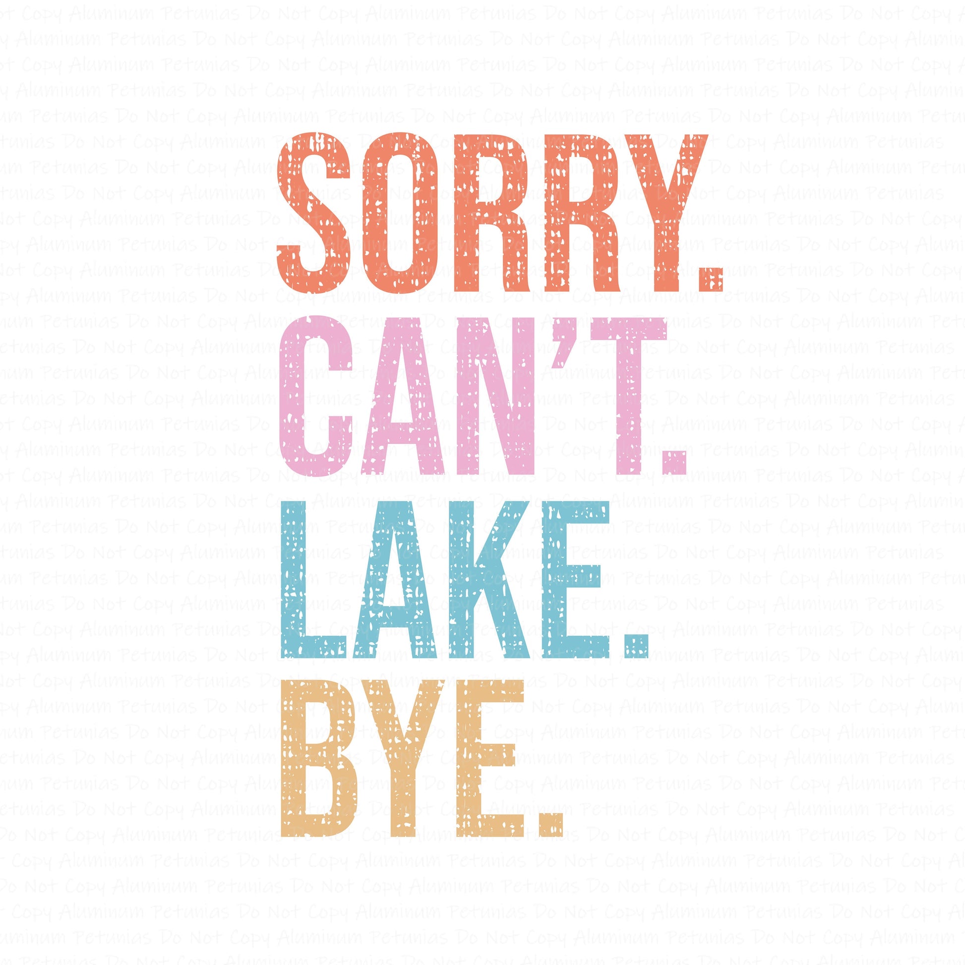 Sorry. Can't. Lake. Bye DTF (Direct to Film) Transfers, Summer DTF Transfer Ready to Press, 1-3 Day Ship