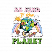 Load image into Gallery viewer, Be Kind to our Planet DTF (Direct to Film) Transfers, Earth Day DTF Transfer Ready to Press

