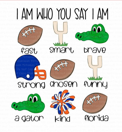 I Am Who You Say I am Florida Friends Football DTF (Direct to Film) Transfers, DTF Transfer Ready to Press, 1-3 Day Ship