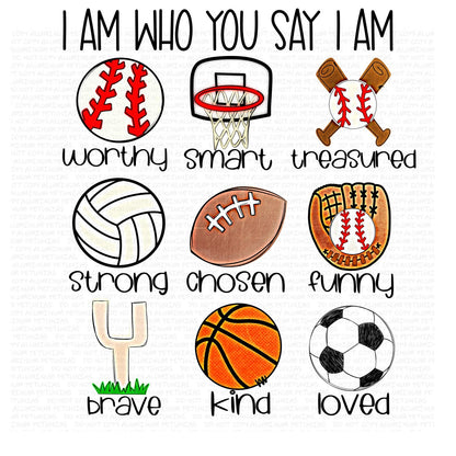 I Am Who You Say I am Sports Baseball, Football, Soccer, Basketball Volleyball DTF (Direct to Film) Transfers, DTF Transfer Ready to Press