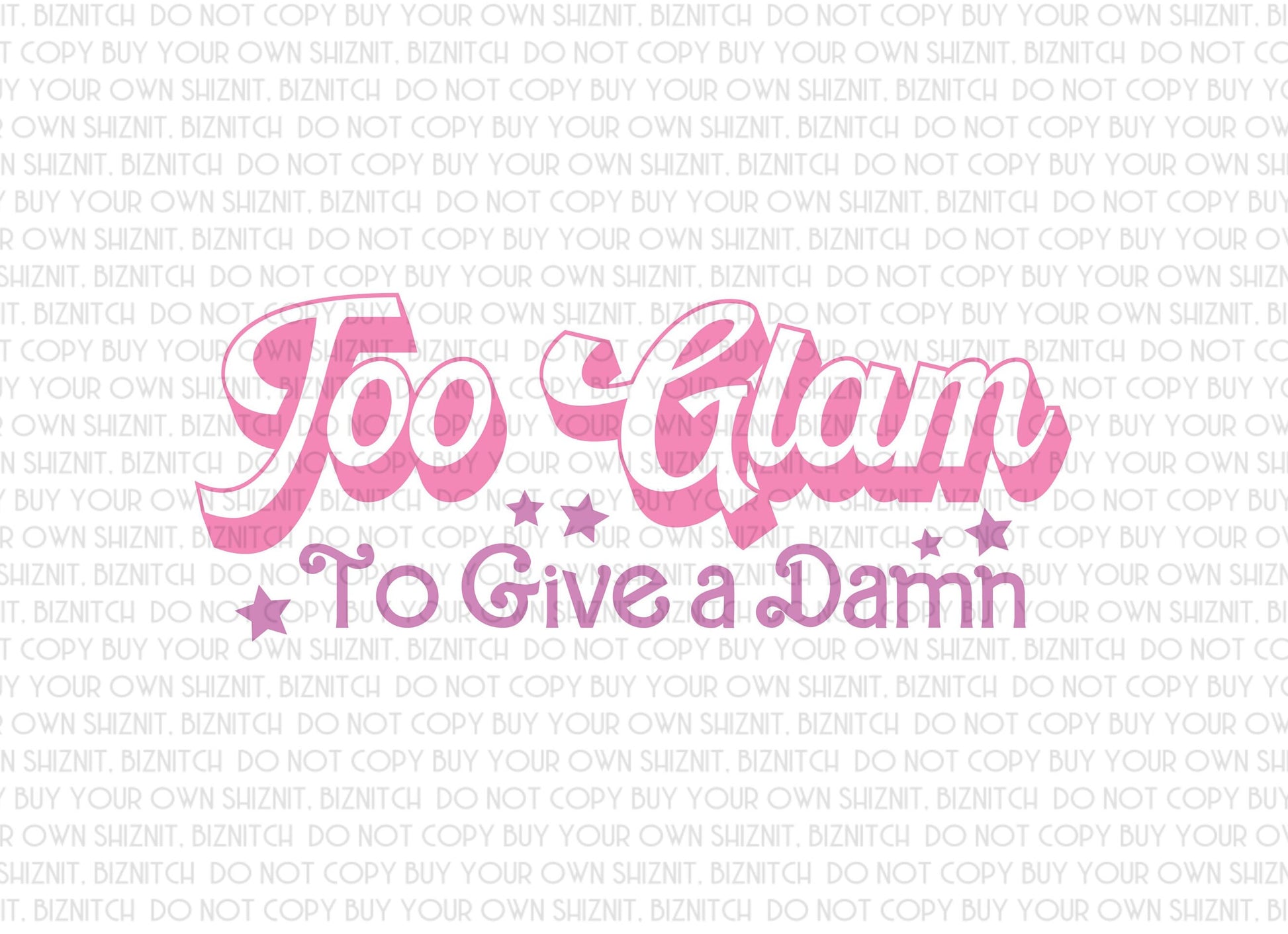 Too Glam To Give a Damn DTF (Direct to Film) Transfers, Snarky DTF Transfer Ready to Press, 