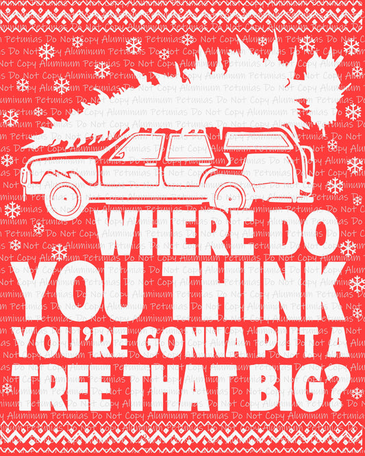 Where Do You Think, Tree That Big DTF (Direct to Film) Transfers, Christmas DTF Transfer Ready to Press