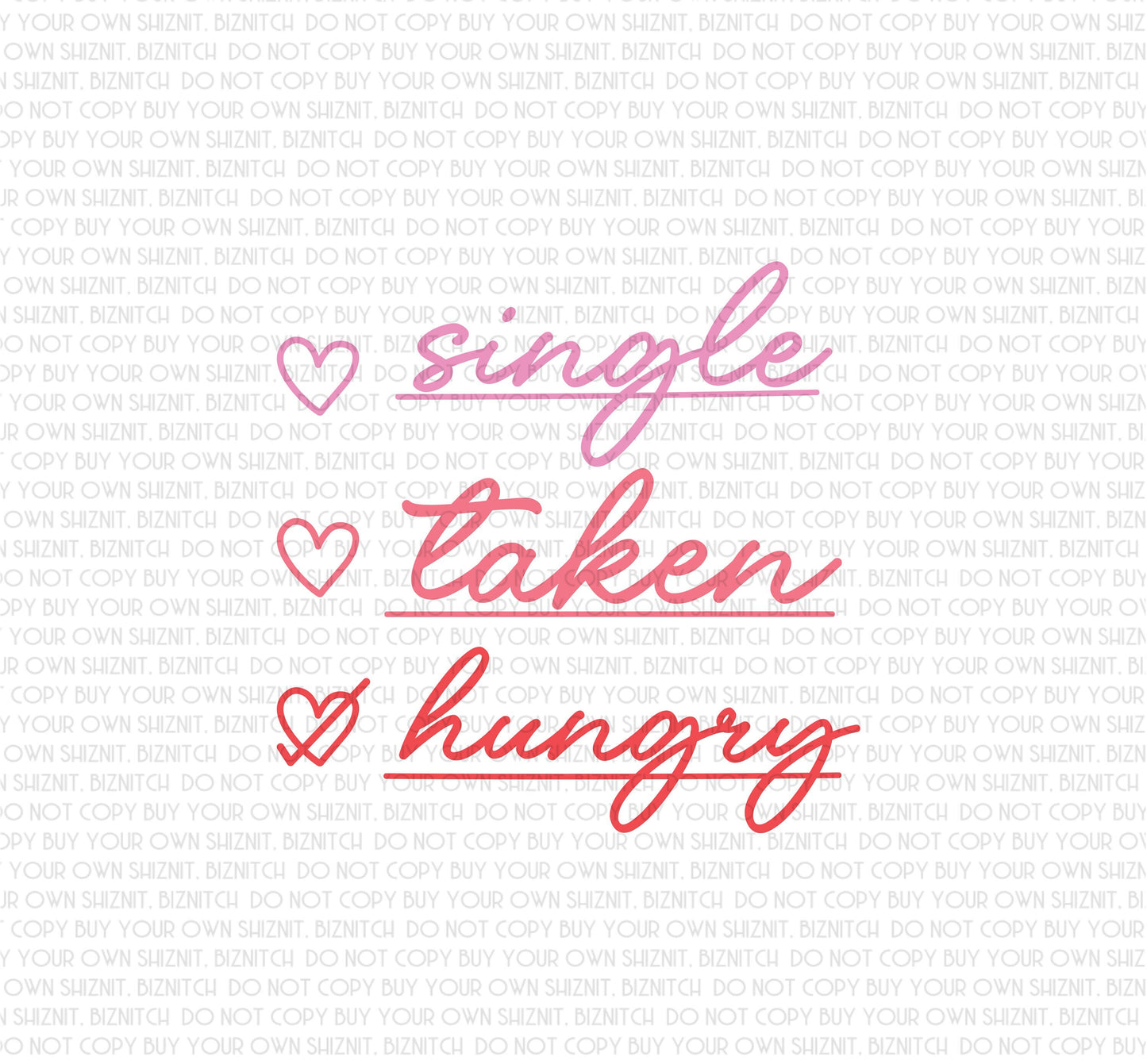 Single. Taken. Hungry. DTF (Direct to Film) Transfers, Valentine's Day DTF Transfer Ready to Press, 1-3 Day Ship