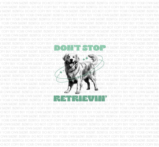 Don't Stop Retrievin' DTF (Direct to Film) Transfers, Snarky DTF Transfer Ready to Press, 3-5 Day Ship