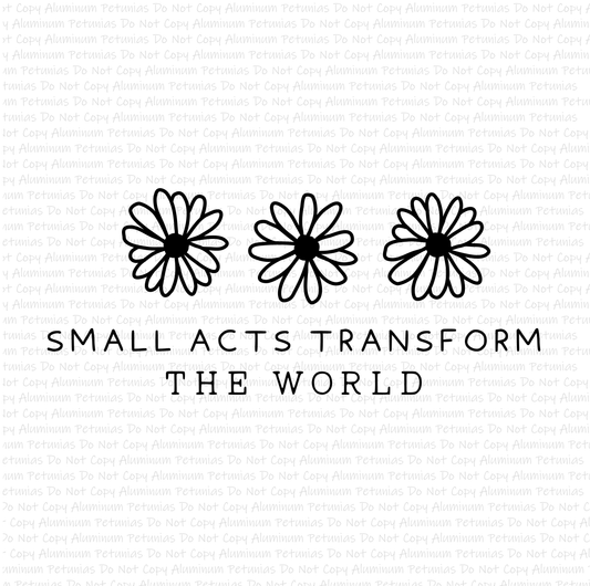 Small Acts Transform The World