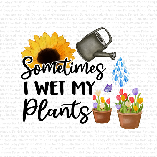 Sometimes I Wet My Plants